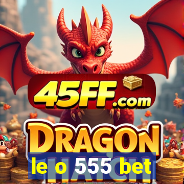 le o 555 bet